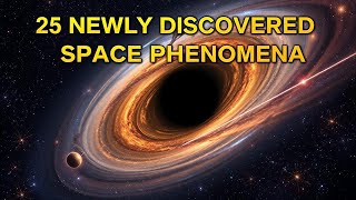 25 INCREDIBLE Space Phenomena You Need to Know About