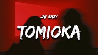 Jay Eazy - Tomioka (Lyrics)