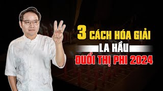 3 CÁCH HÓA GIẢI LA HẦU - ĐUỔI THỊ PHI 2024