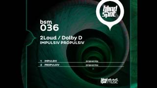 2Loud, Dolby D - Propulsiv (Original Mix) on Blind Spot Music