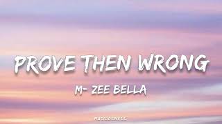 M- Zee Bella - Prove Then Wrong (Lyrics)