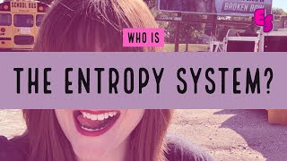 Who Is The Entropy System?