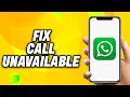 How To Fix Whatsapp Call Unavailable - Quick Fix