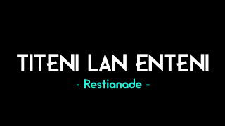 RESTIANADE - TITENI LAN ENTENI || Lirik Lagu