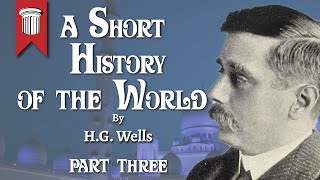 A Short History of the World by H G  Wells Part III