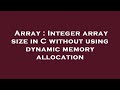 Array : Integer array size in C without using dynamic memory allocation