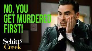 You know what David? You get murdered first for once | Schitt's Creek