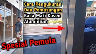 Cara Pengukuran Dan Pemasangan Kaca Mati Kusen Aluminium