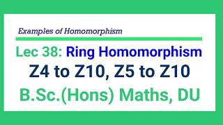 L 38 Ring Homomorphism | Z4 to Z10 | Z5 to Z10 | Z4 to Z12| Examples | Ring Theory | B Sc Hons Maths