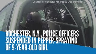 Rochester, N.Y., police officers suspended in pepper spraying of 9-year-old girl