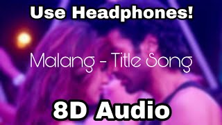 Malang: Title Song  | 8D Audio | Aditya Roy Kapur, Disha Patani, Anil K, Kunal K | Mohit S | Ved S