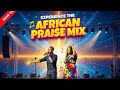 Afro Praise Mix | 1 hour non stop Praise Medley 