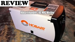 Hobart Handler 140 MIG Welder - Review 2022