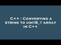 C++ : Converting a string to uint8_t array in C++