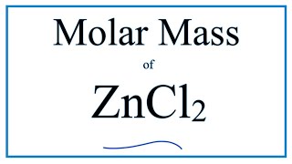 Molar Mass / Molecular Weight of ZnCl2: Zinc chloride