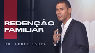 REDENÇÃO FAMILIAR I Pr Heber Souza