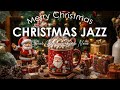 Christmas Jazz 🎄 Relaxing Christmas Jazz Music & Happy Christmas Bossa Nova for Relax, Study, Work