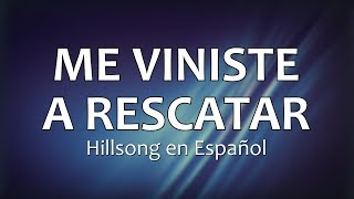 C0067 ME VINISTE A RESCATAR - Hillsong en Español (Letra)