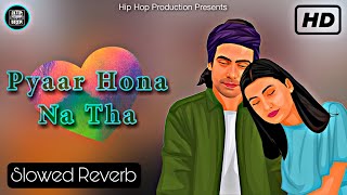 Pyaar Hona Na Tha | Slowed Reverb | Jubin Nautiyal | New Hindi Song 2023 | Hip Hop Production