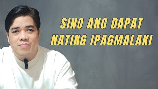 SINO ANG DAPAT NATING IPAGMALAKI? PASTOR RON YEPES