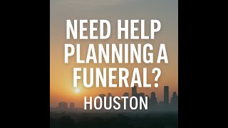 Planning a Funeral in Houston? Start Here Before You Call Anyone