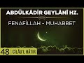 48- Abdülkadir Geylani - Cilaul Hatır  - Fenafillah - Muhabbet