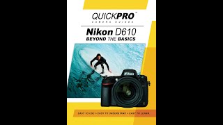 Nikon D610 Beyond the Basics Instructional Guide by QuickPro Camera Guides
