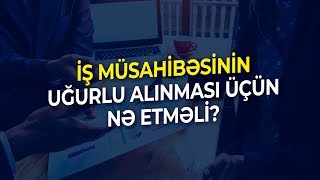 İstədiyiniz işə qəbul olmaq üçün  müsahibədə MÜTLƏQ bunları edin