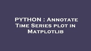PYTHON : Annotate Time Series plot in Matplotlib