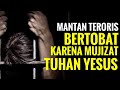 🔴 Tonton Sekarang ❗ Teroris Bertobat karena Mujizat Tuhan Yesus❗