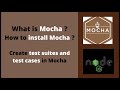 What is Mocha? Install mocha. Create Test Suites and Test Cases in Mocha.