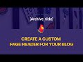 How to Create a Custom Page Header For Your WordPress Blog Using Otter Blocks & Neve Pro [2022]