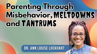 Parenting Through Misbehavior, Meltdowns and Tantrums with Dr. Ann Louise Lockhart 2-27-24 | GPS