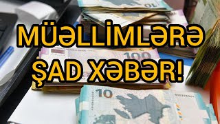 MÜƏLLİMLƏRƏ ŞAD XƏBƏR GƏLDİ