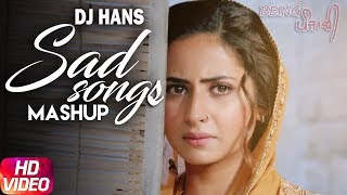 Punjabi Sad Songs Mashup - DJ Hans | Non Stop Best Punjabi Sad Songs Collection | Breakup Megamix