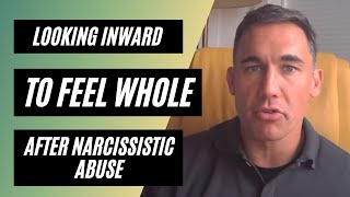 Looking inward to feel whole after narcissistic abuse