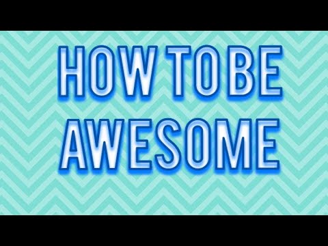 How To Be Awesome - YouTube