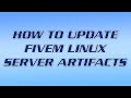 How to update FiveM LINUX server artifacts