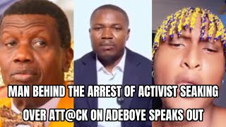 MAN BEHIND THE ARREST OF ACTIVIST SEAKING OVER ATT@CK ON ADEBOYE SPEAKS OUT