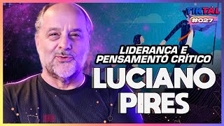 O SEGREDO DA LIDERANÇA NUTRITIVA E DO PENSAMENTO CRÍTICO COM LUCIANO PIRES  - TIKTAL #27