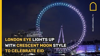 EID AL-FITR 2023: LONDON EYE LIGHTS UPS WITH CRESCENT MOON STYLE TO CELEBRATE EID