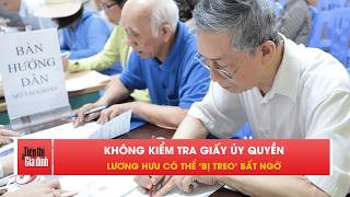 Một chi tiết nhỏ, rủi ro lớn: Giấy ủy quyền có thể khiến lương hưu bị dừng | TTGĐ