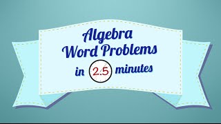 Algebra Word Problems in 2.5 Minutes