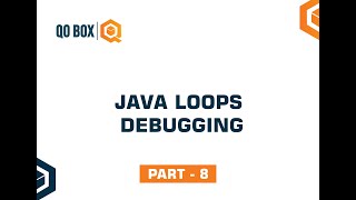 Java Loops Debugging | Part 8 | QO-BOX