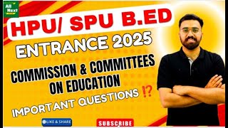 HPU/SPU B.Ed Entrance 2025 || Commission \u0026 Committees On Education || Imp. Questions