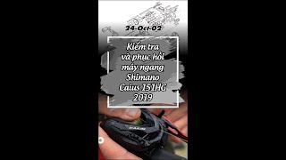 24-Oct-02 Kiểm tra và phục hồi máy ngang Shimano Caius 151HG 2019