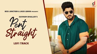 PENT STRAIGHT (LO-FI VERSION) - Gurnam Bhullar | Baani Sandhu  | Desi Crew | Punjabi Songs