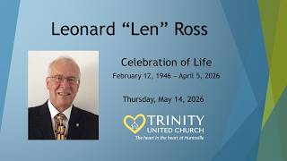 2026-05-14 Trinity Service - Len Ross - Celebration of life