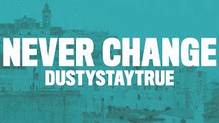 DustyStayTrue - Never Change (Lyrics) \