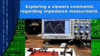 Electronics - Exploring a viewers comments regarding impedance measuring with a scope